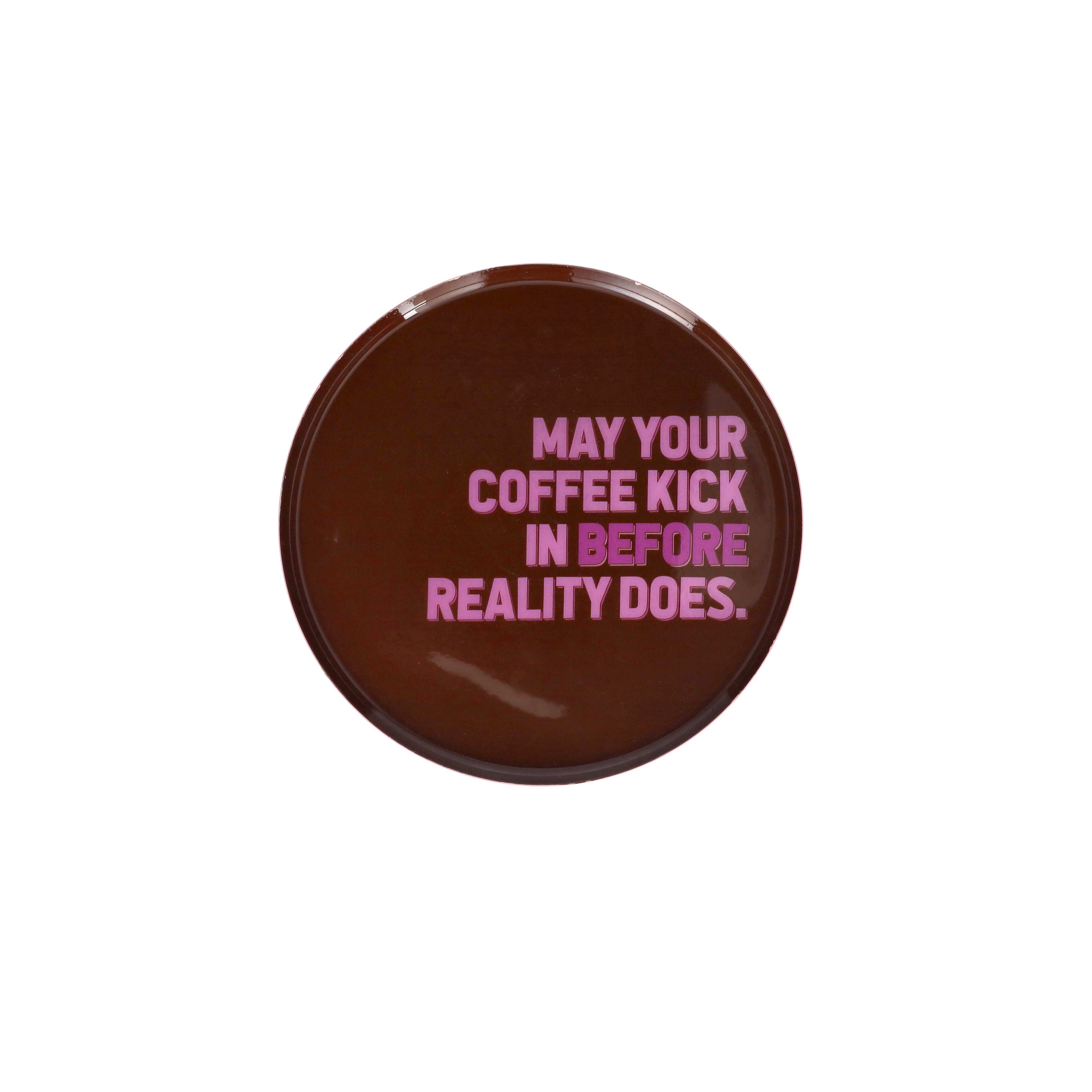 Love Trays, Dekotablett, S,  Motiv: May your coffee kick in before reality does, rund, braun