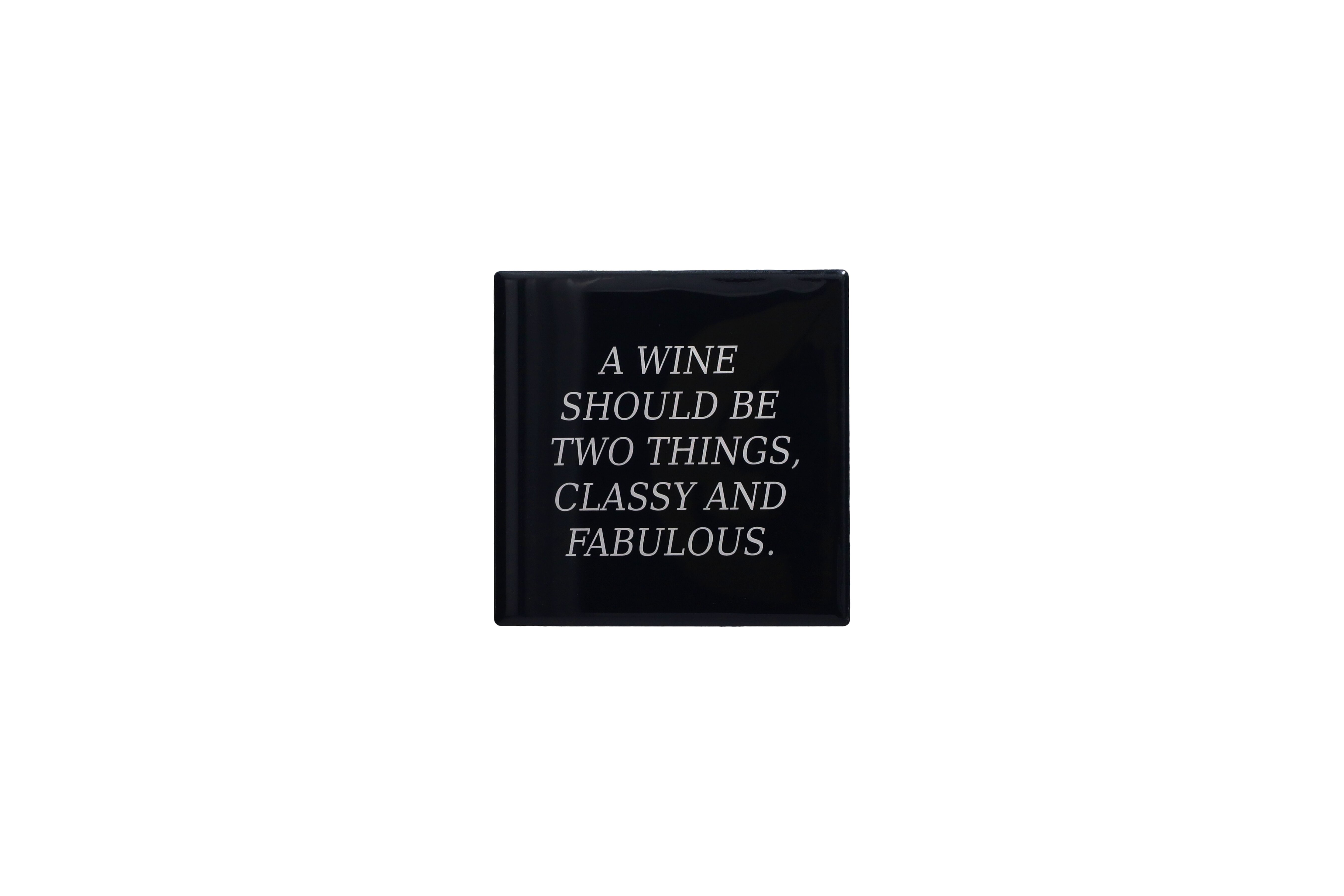 Love tiles, Untersetzer, Motiv: I wine should be two things, classy and fabulous, schwarz/weiss